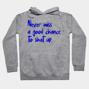 Never Miss A Good Chance To Shut Up Hoodie